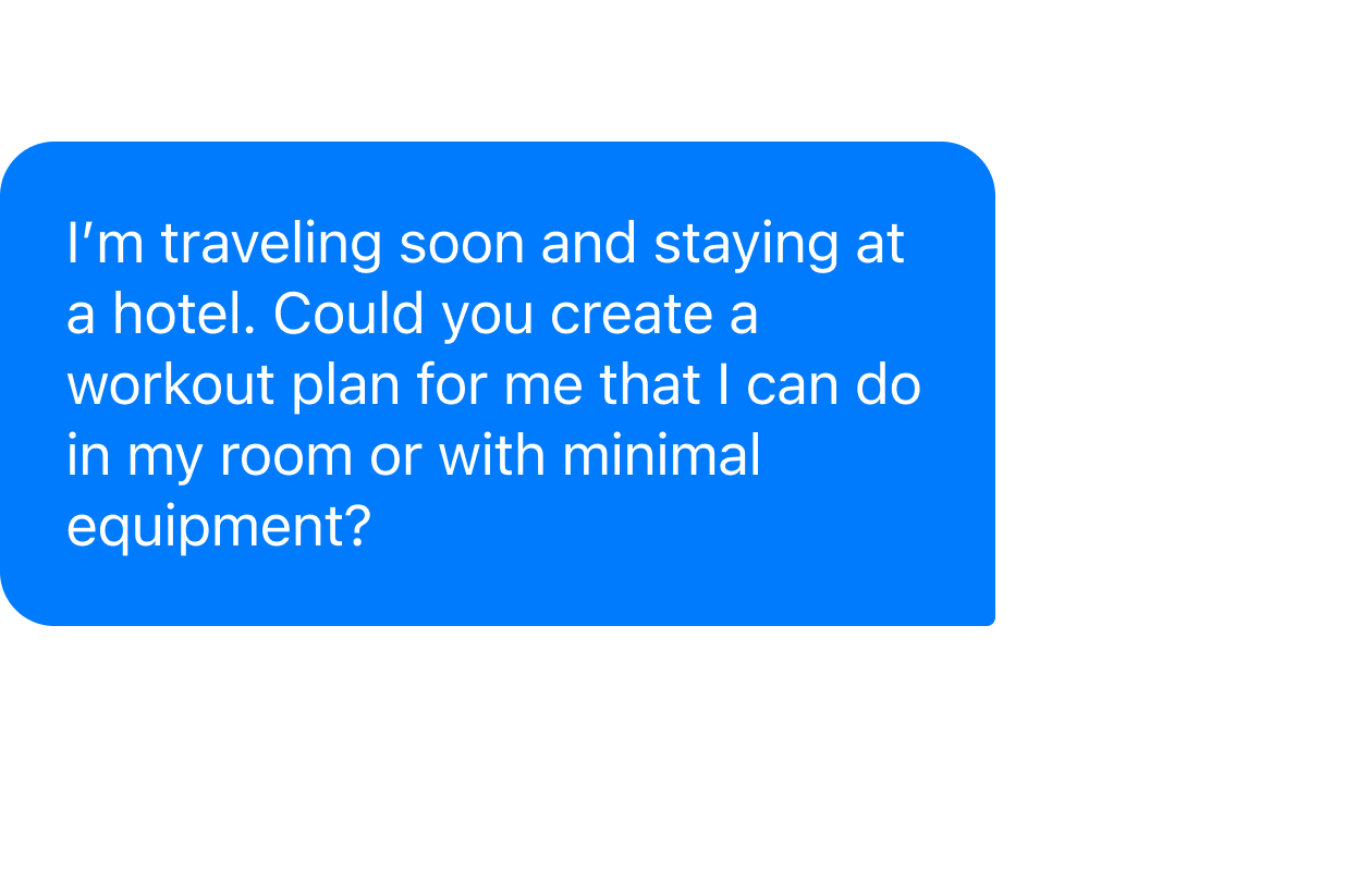 A member asks Kiwi: “I'm traveling soon and staying at a hotel. Could you create a workout plan for me that I can do in my room or with minimal equipment?”
